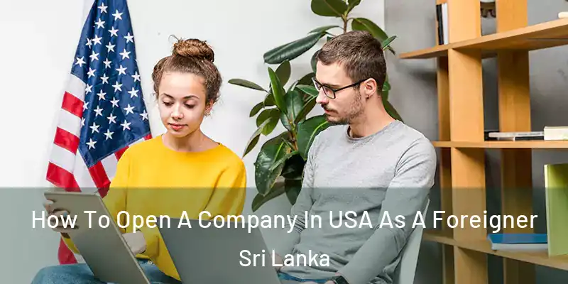  How To Open A Company In USA As A Foreigner Sri Lanka