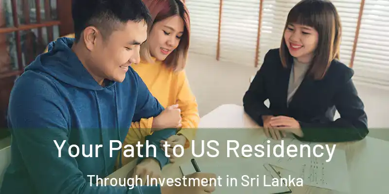  Your Path to US Residency Through Investment in Sri Lanka